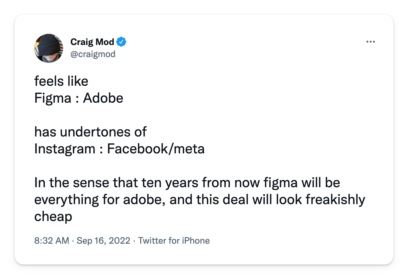 Tweet from @craigmod: “feels like Figma : Adobe has undertones of Instagram : Facebook/meta In the sense that ten years from now figma will be everything for adobe, and this deal will look freakishly cheap”