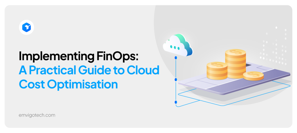 Implementing FinOps: Your Guide to Cloud Cost Optimisation