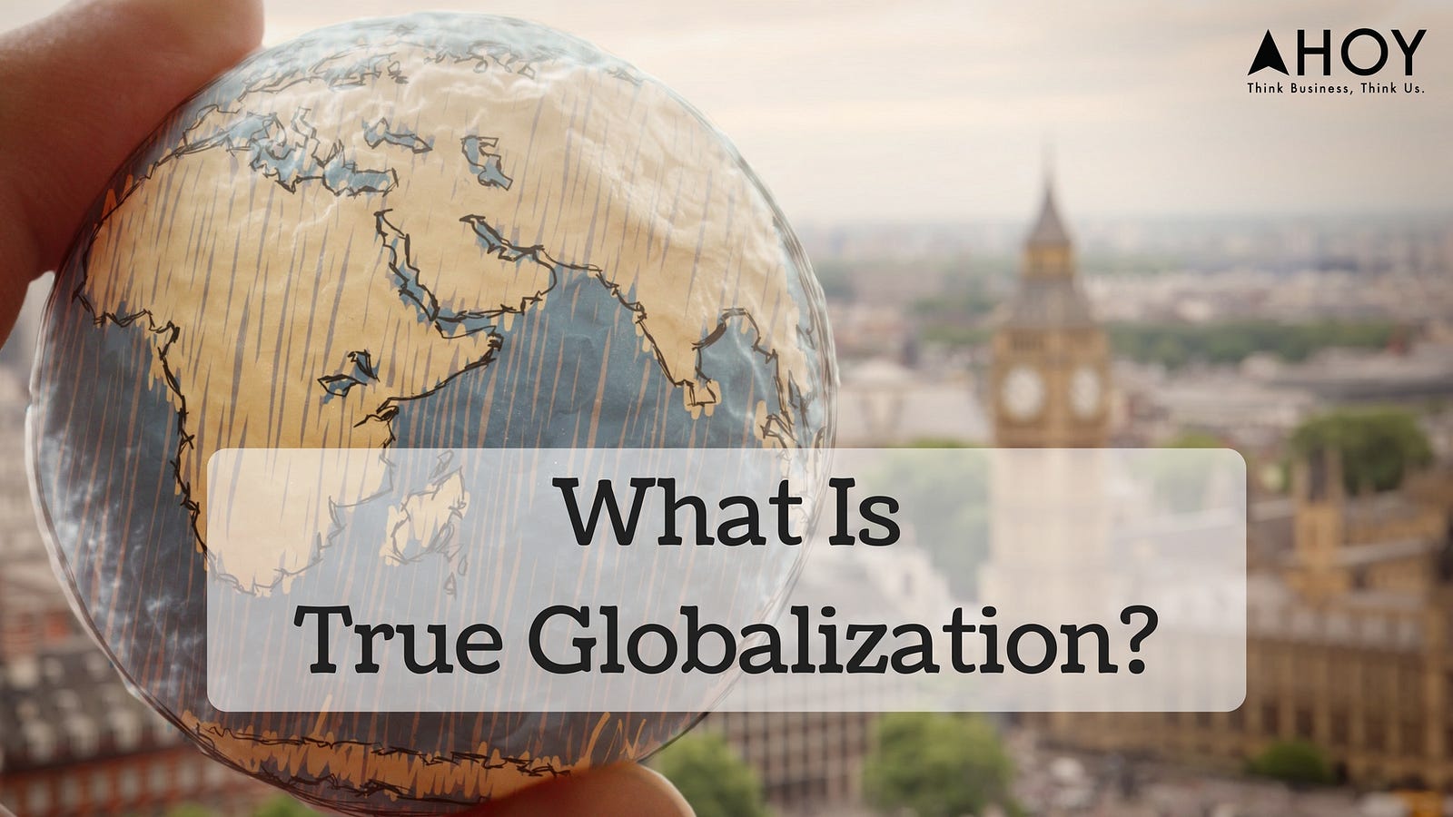 What Is True Globalization? – Think Business, Think Ahoy – Medium