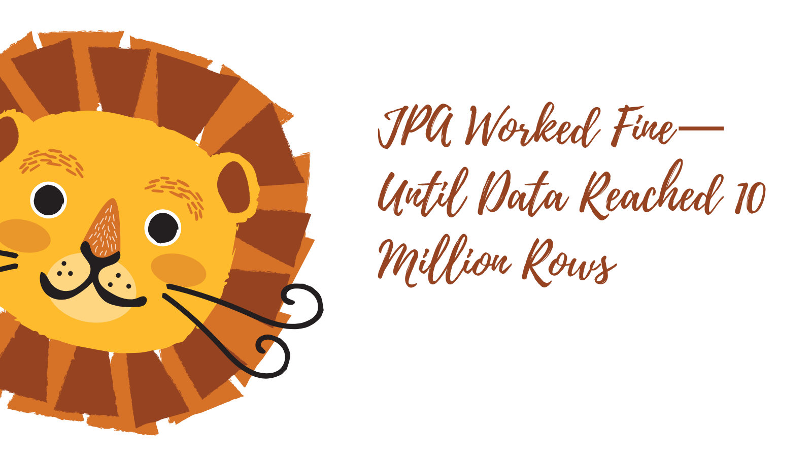JPA Worked Fine — Until Data Reached 10 Million Rows