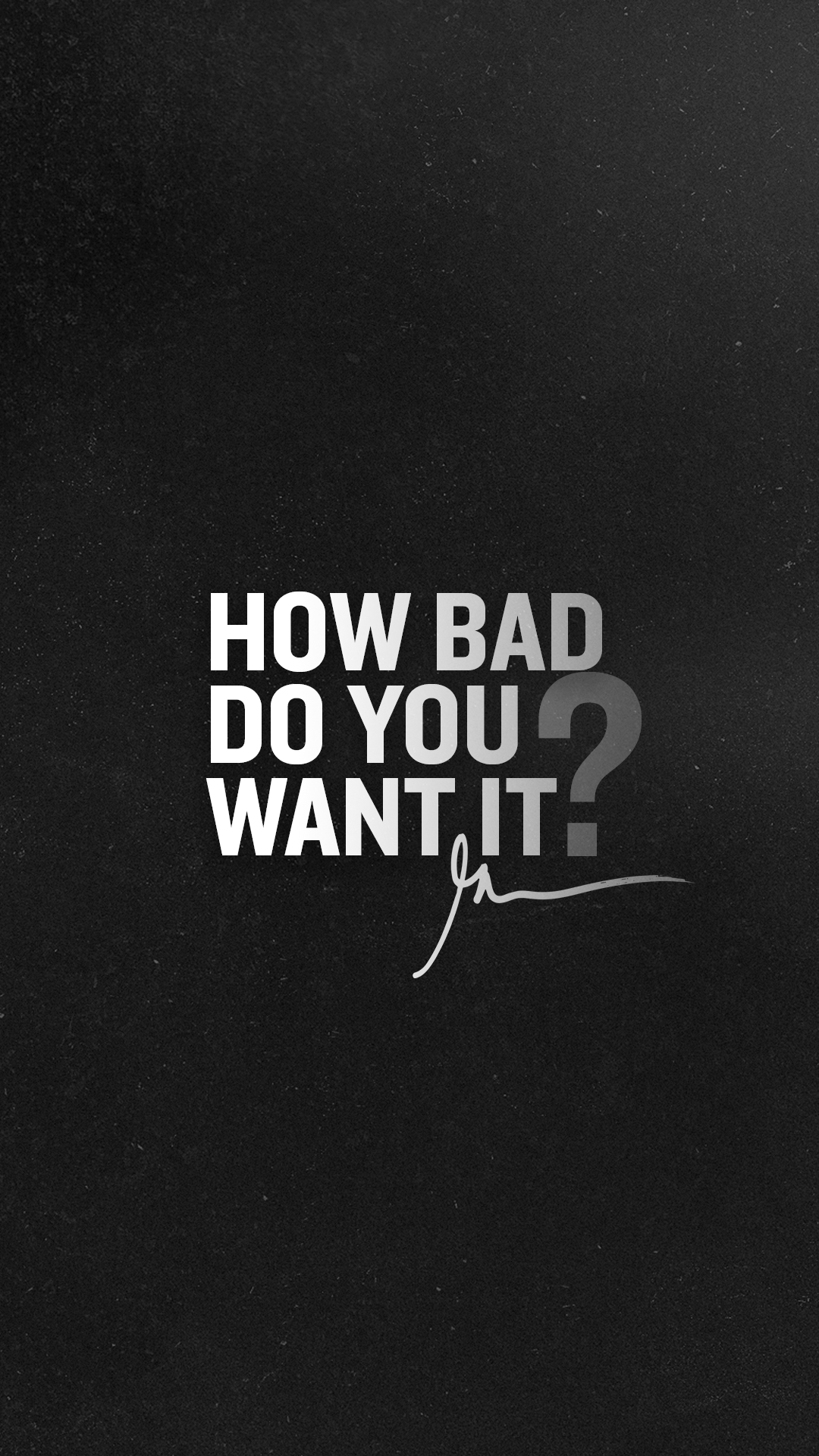 How Bad Do You Want it