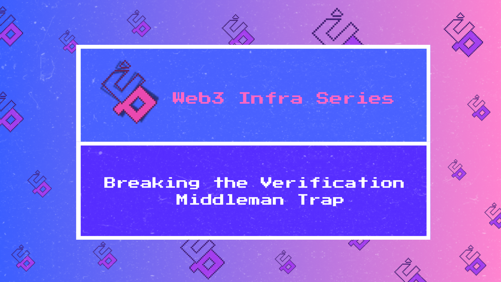 Web3 Infra Series | Breaking the Verification Middleman Trap