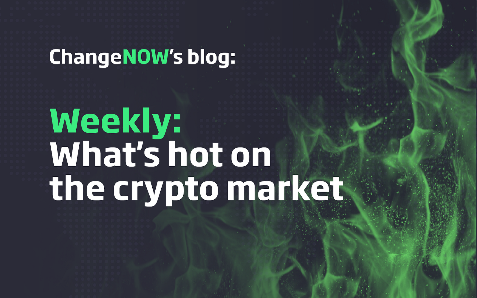 Weekly: What’s Hot on the Crypto Market [ChangeNOW’s Blog]
