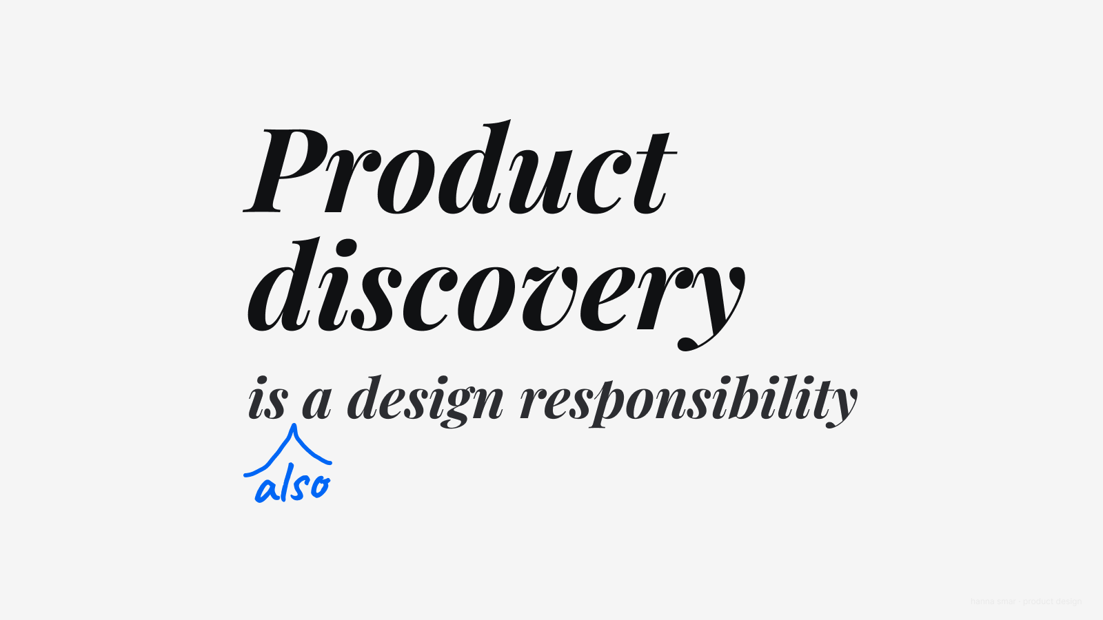 Product discovery is a design responsibility
