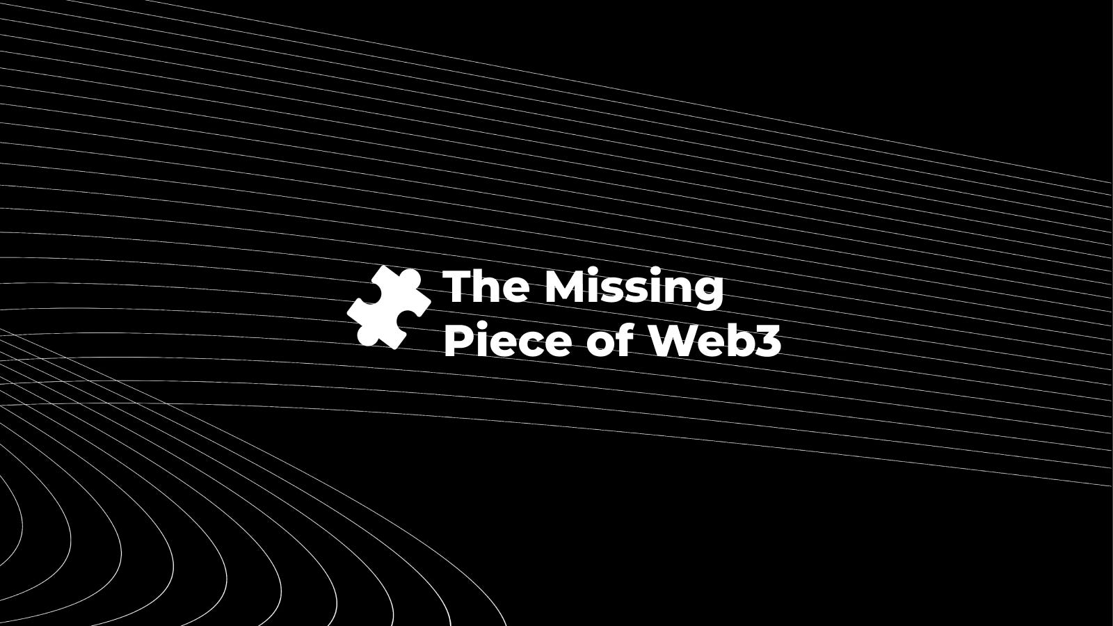 The Missing Piece of Web3