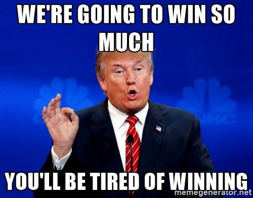 Old meme of Trump saying “We’re going to win so much, you’ll be tired of winning.”