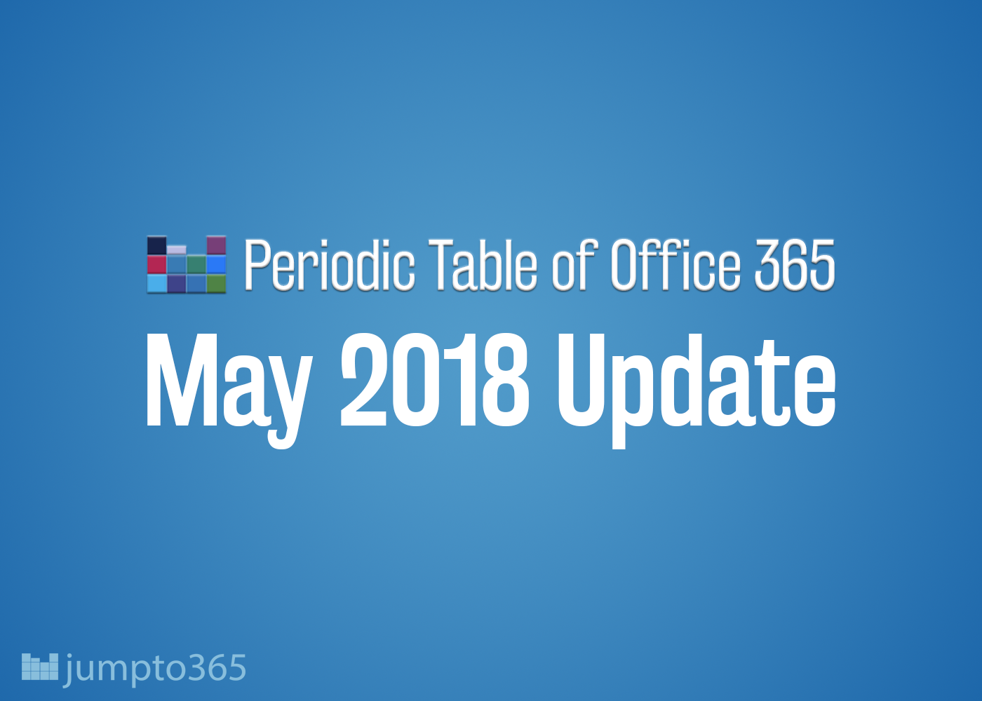 the table 2018 periodic update Periodic â€“ 365 of Office Update May jumpto365 2018 Table