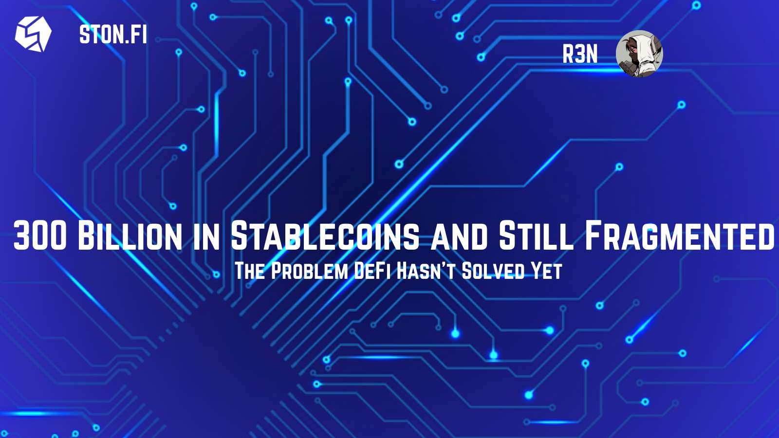 300 Billion in Stablecoins and Still Fragmented