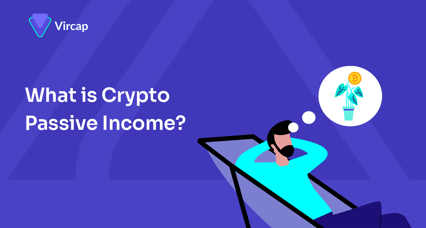 What is Crypto Passive Income? Vircap