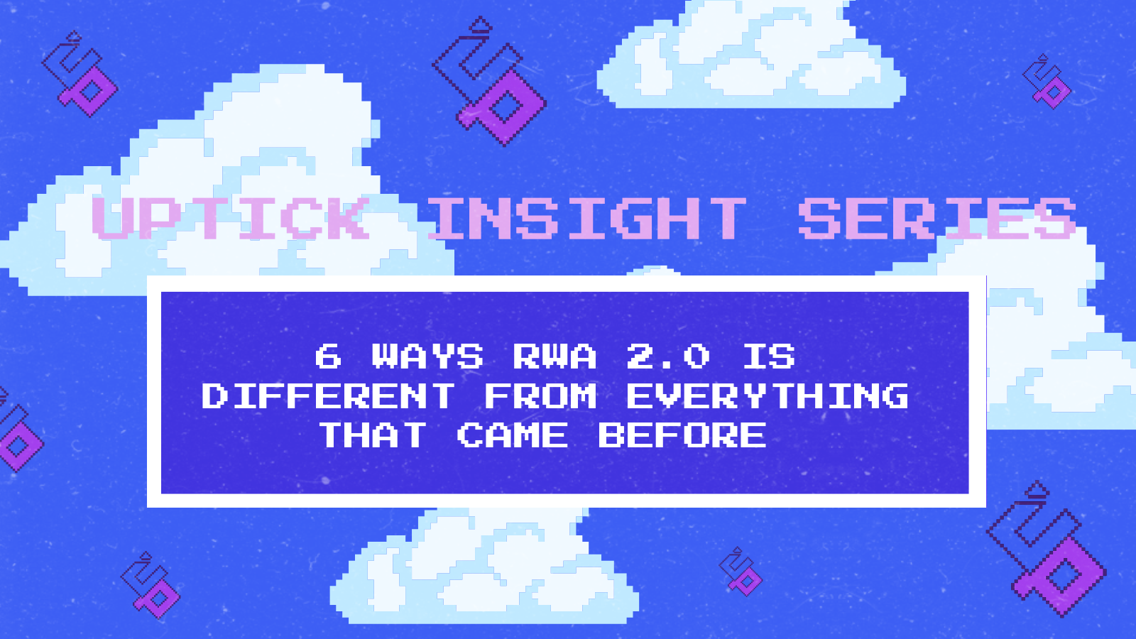 Uptick Insight Series | 6 Ways RWA 2.0 Is Different From Everything That Came Before