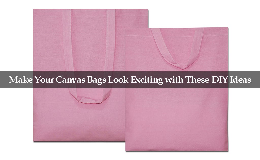 Make Your Canvas Bags Look Exciting with These DIY Ideas