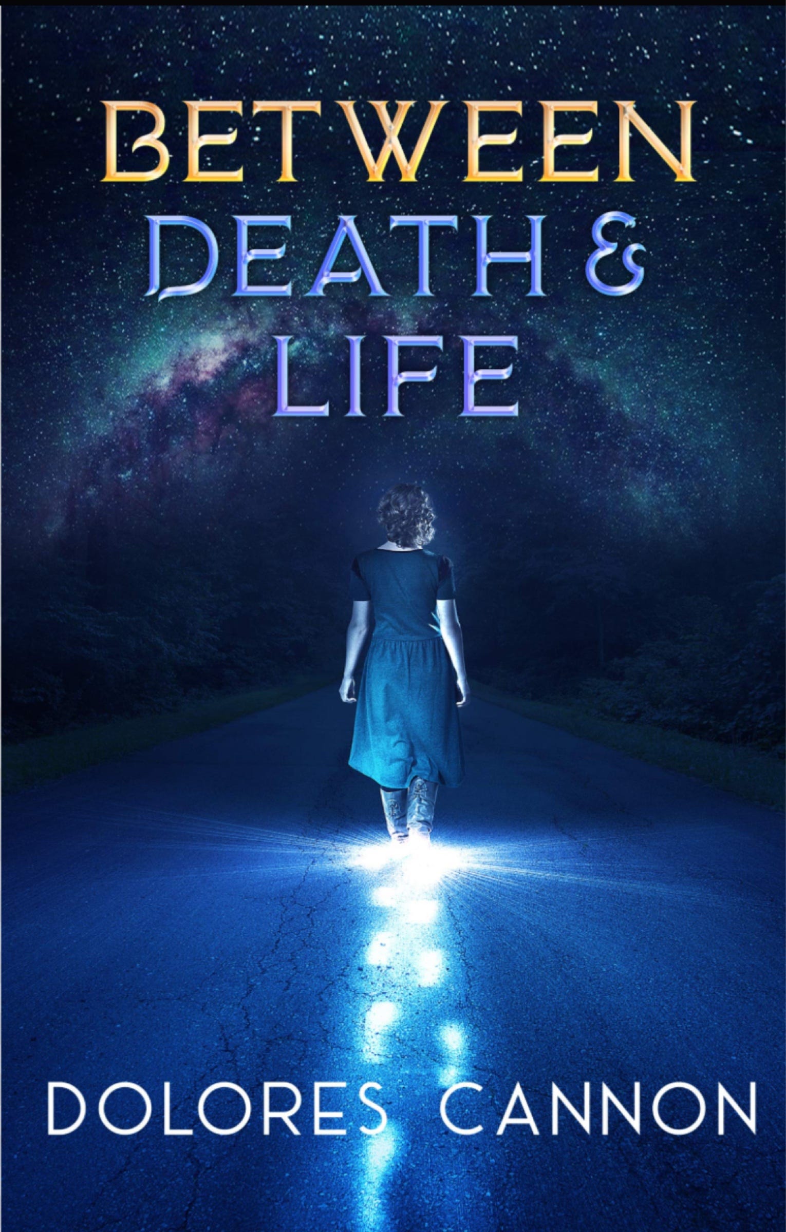 Between Death and Life Dolores Cannon Dolores Cannon’s book Between Death and Life bringing spiritual clarity and healing