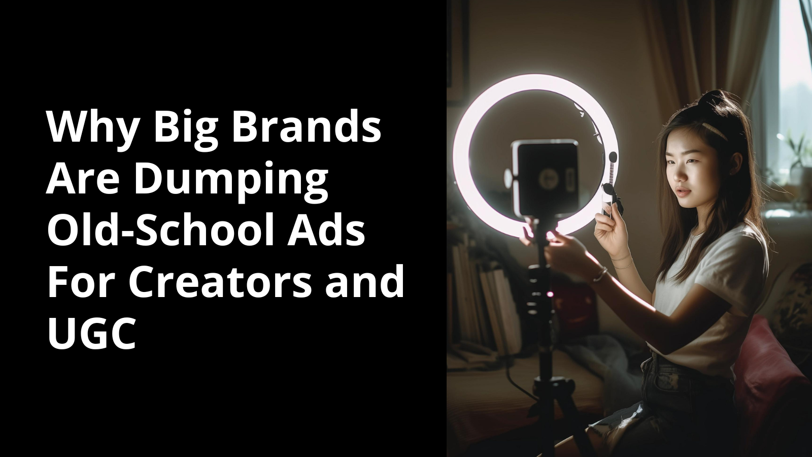 Why Big Brands Are Dumping Old-School Ads For Creators and User-Generated Content
