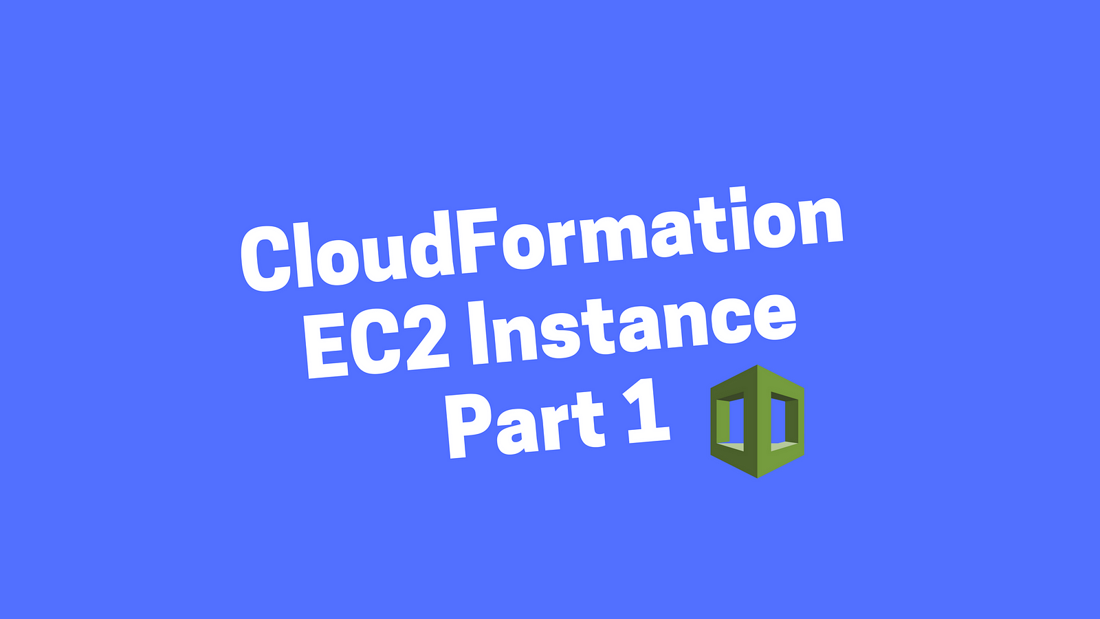 A Simple Introduction To AWS CloudFormation Part 1 EC2 Instance