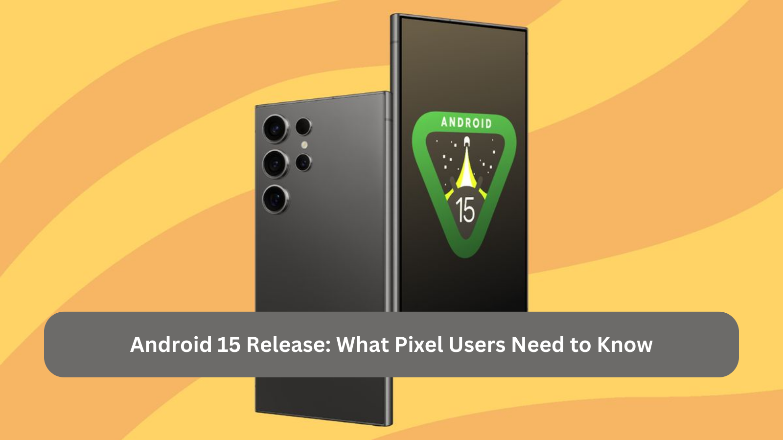 Android 15 Release: What Pixel Users Need to Know