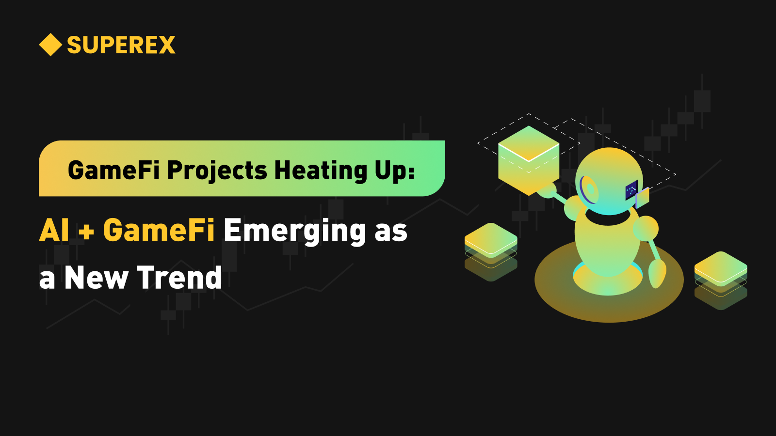 SuperEx丨GameFi Projects Heating Up: AI + GameFi Emerging as a New Trend