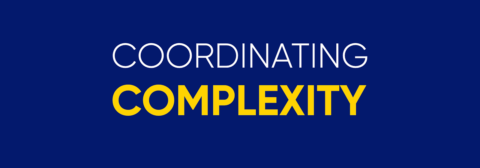 A banner with the words "Coordinating Complexity"