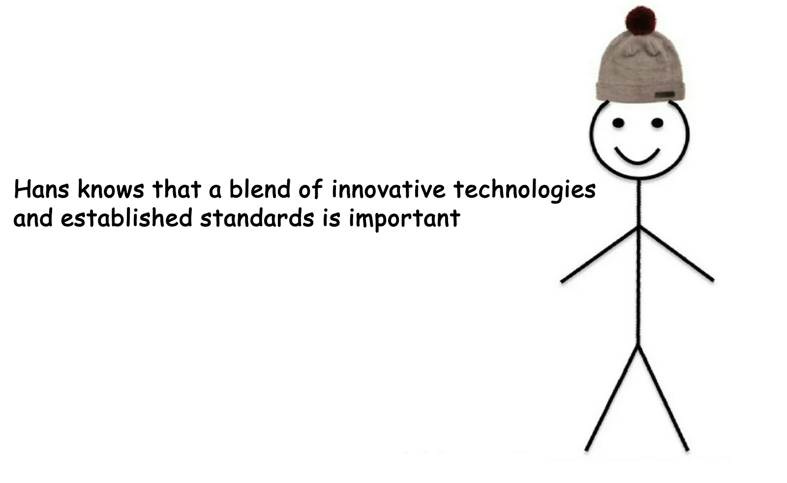 Hans knows that a blend of innovative technologies and established standards is important