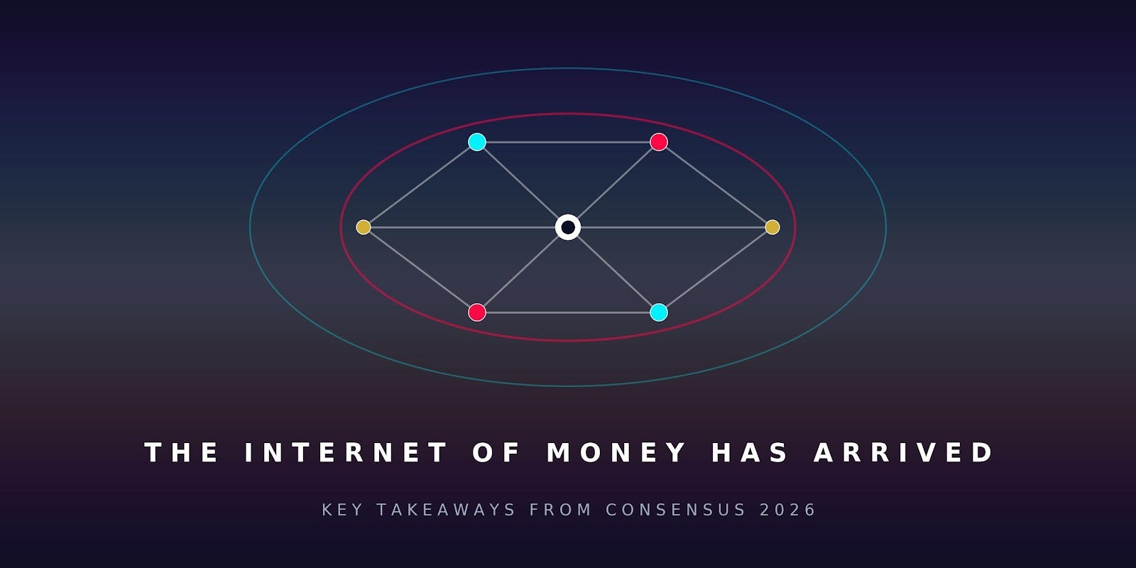 The Internet of Money Has Arrived: Key Takeaways from Consensus 2026