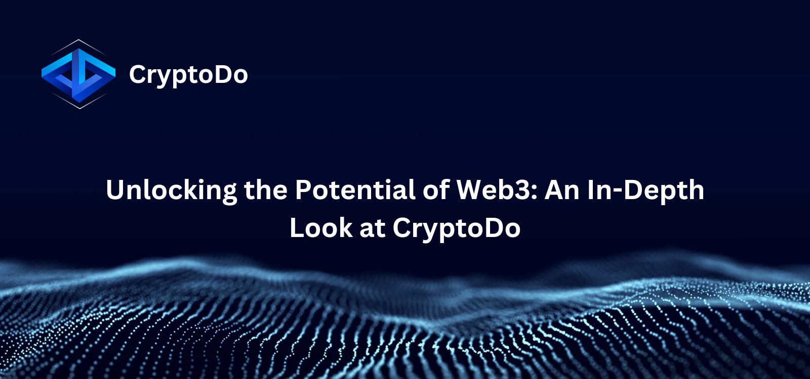 Unlocking the Potential of Web3: An In-Depth Look at CryptoDo