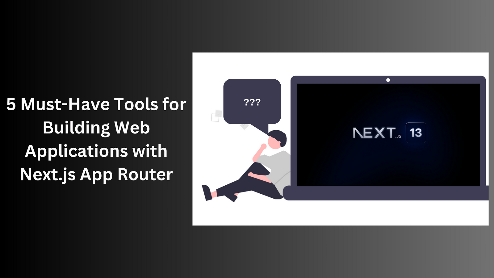 5 Must-Have Tools for Building Web Applications with Next.js App Router