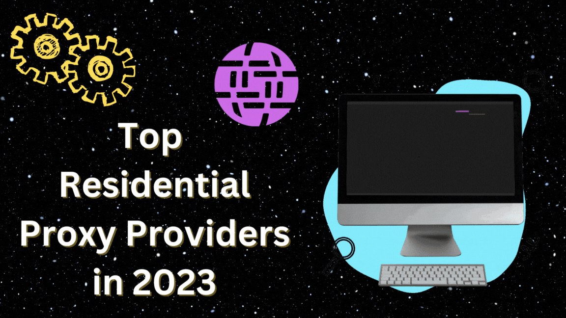 Top Residential Proxy Providers for Secure and Anonymous Web Scraping in 2023