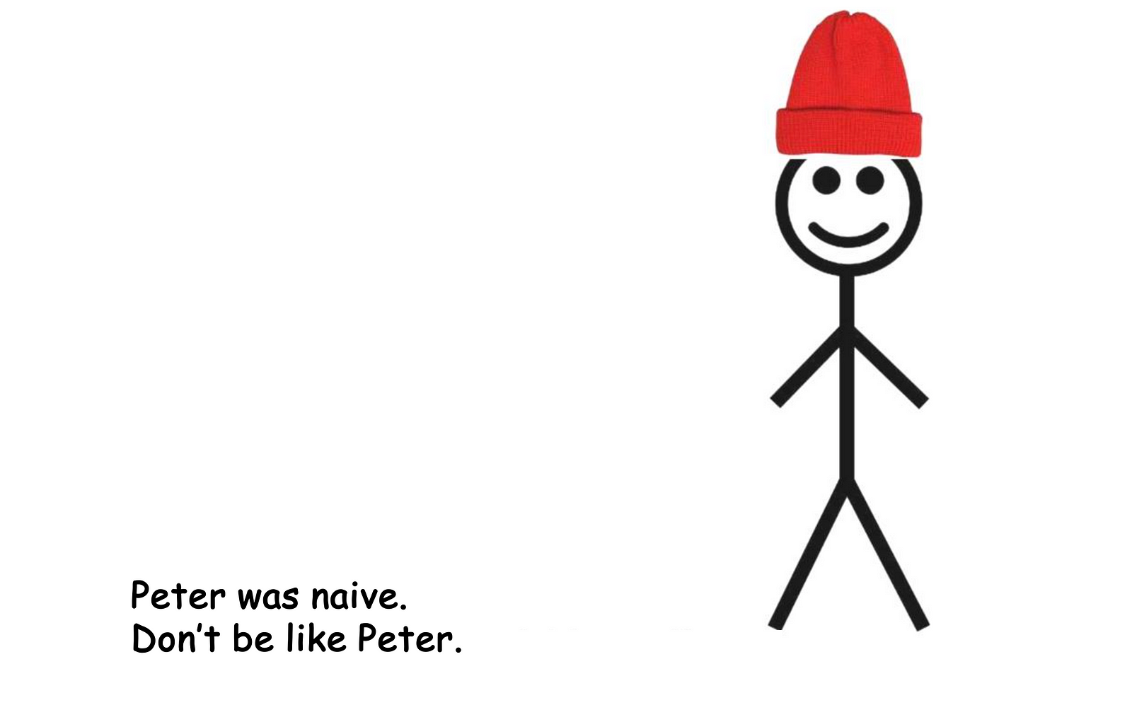 Peter was naive. Don’t be like Peter.