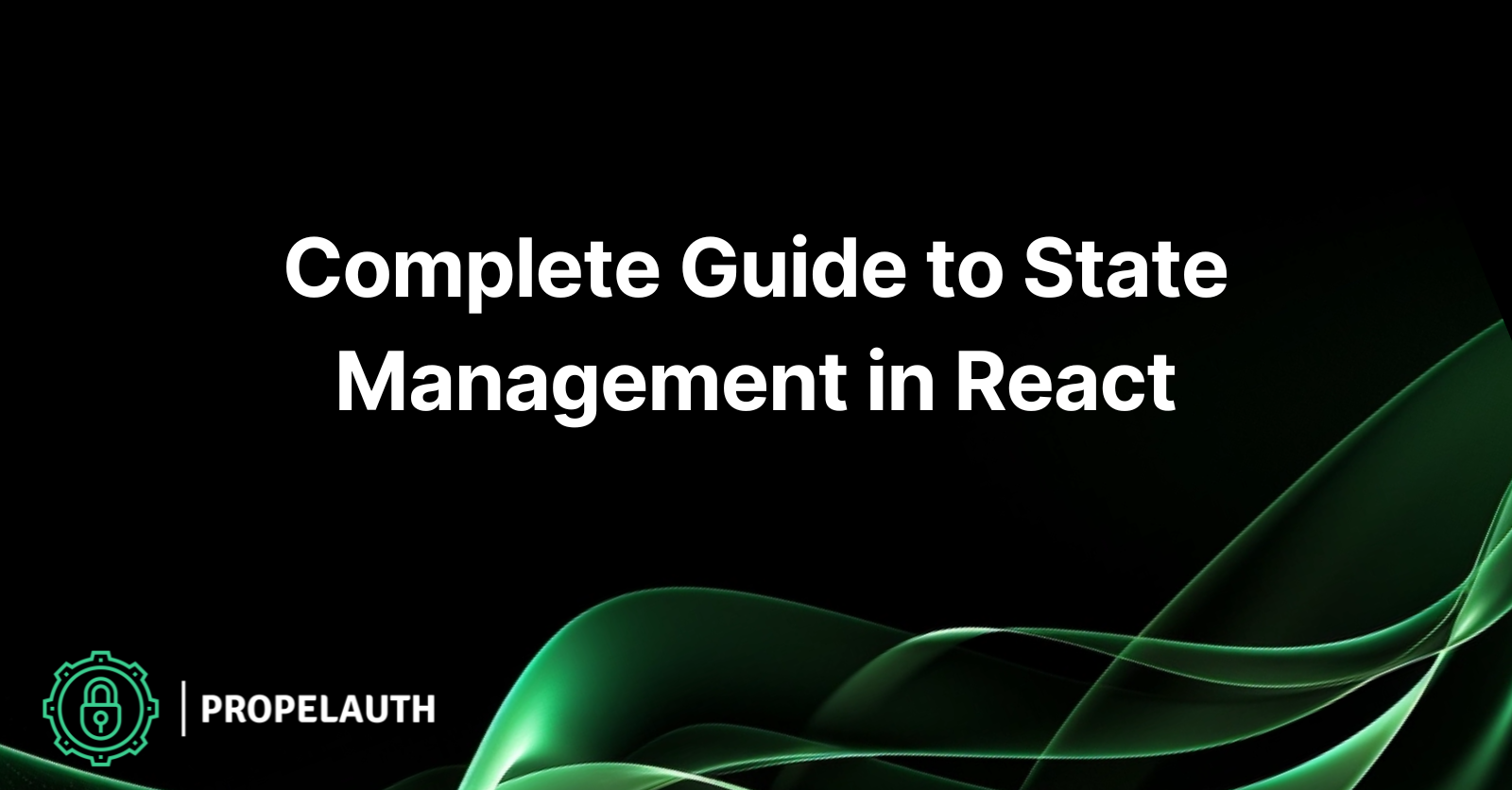 Complete Guide to State Management in React