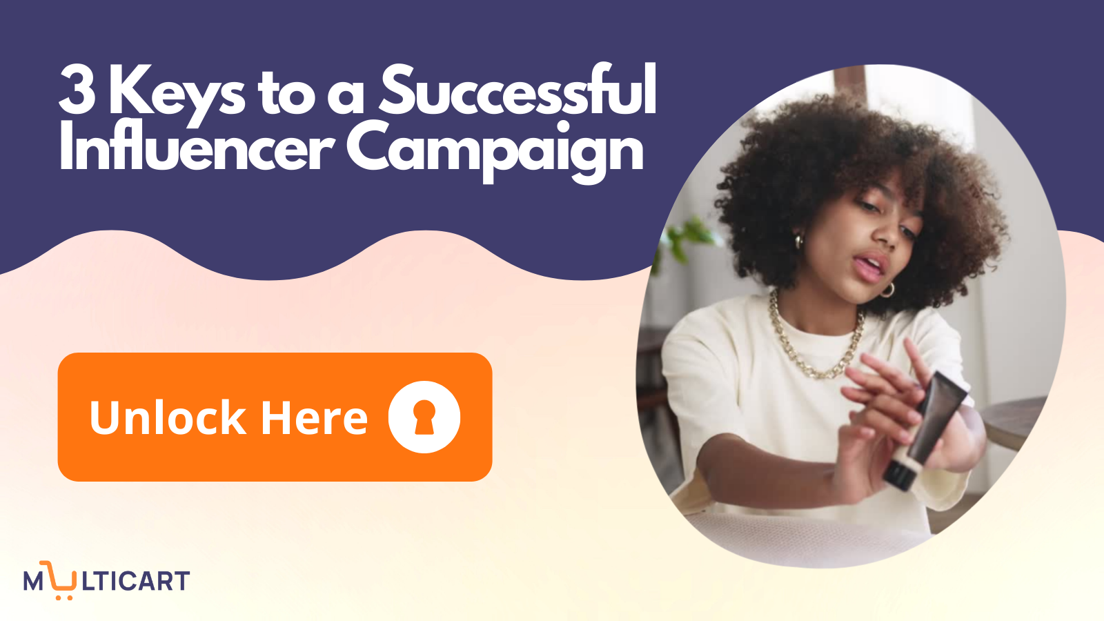 3 Keys To A Successful Influencer Marketing Campaign