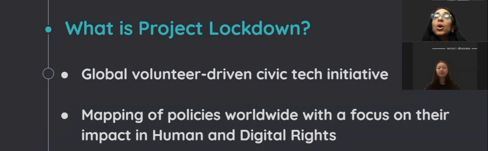 Image text: What is Project Lockdown? Global volunteer-driven civic tech initiative. Mapping of policies worldwide with a focus on their impact in Human and Digital Rights.