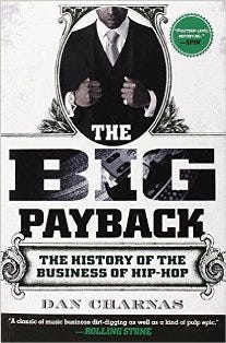 The Big Payback History Of Business Hip Hop By Dan Charnas The Big Payback History Of Business Hip Hop By Dan Charnas