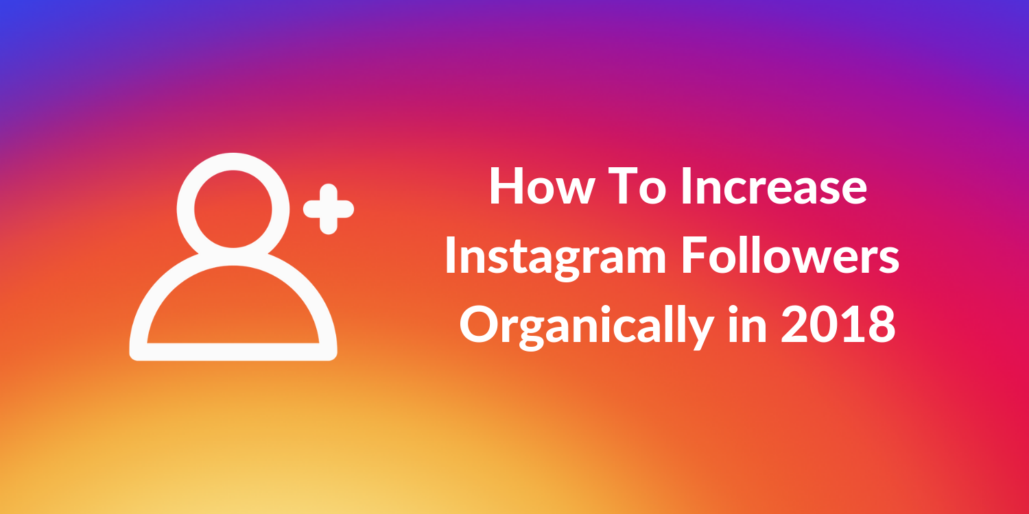 instagram is on its way to becoming the most preferred destination for brands and people alike to share their message that comes as no surprise - how to instagram followers 2018