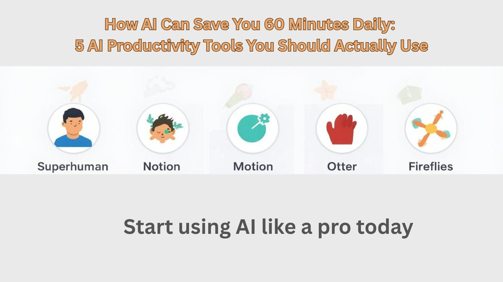 How AI Can Save You 60 Minutes Daily: 5 AI Productivity Tools You Should Actually Use