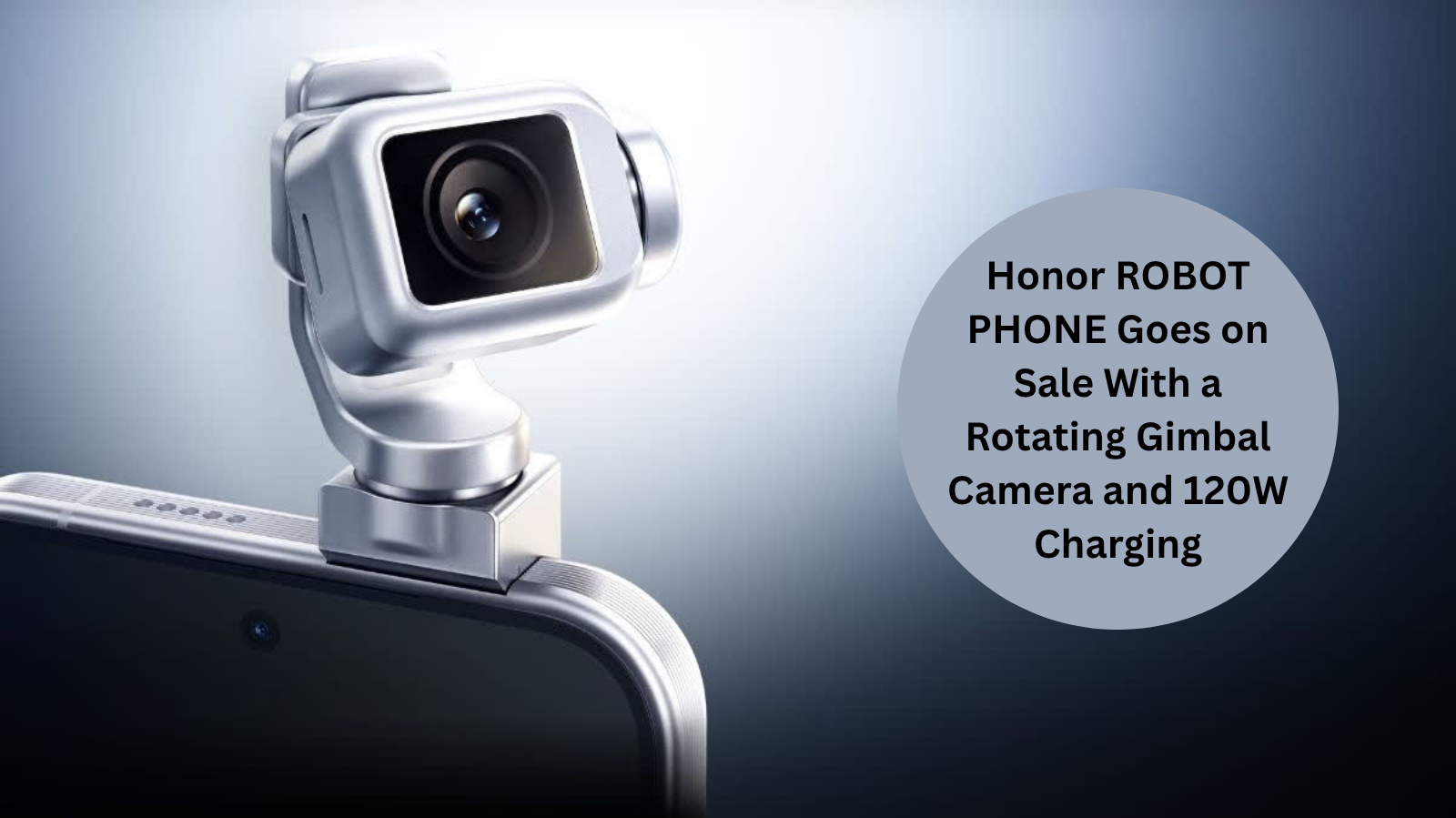 Honor’s Robot Phone launches in China with 200MP gimbal camera and up to 120W charging