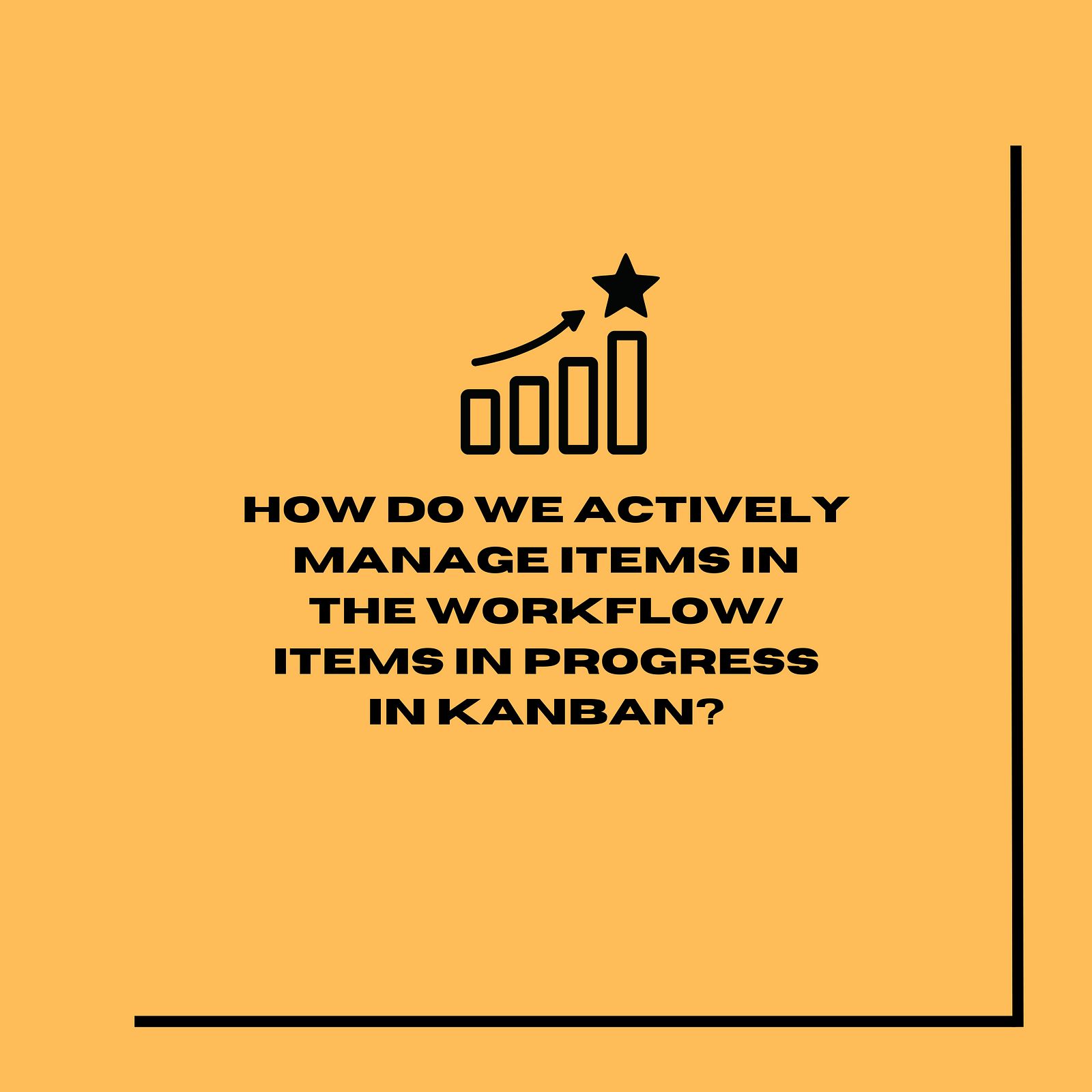 How do we actively manage items in the workflow/items in progress in Kanban?