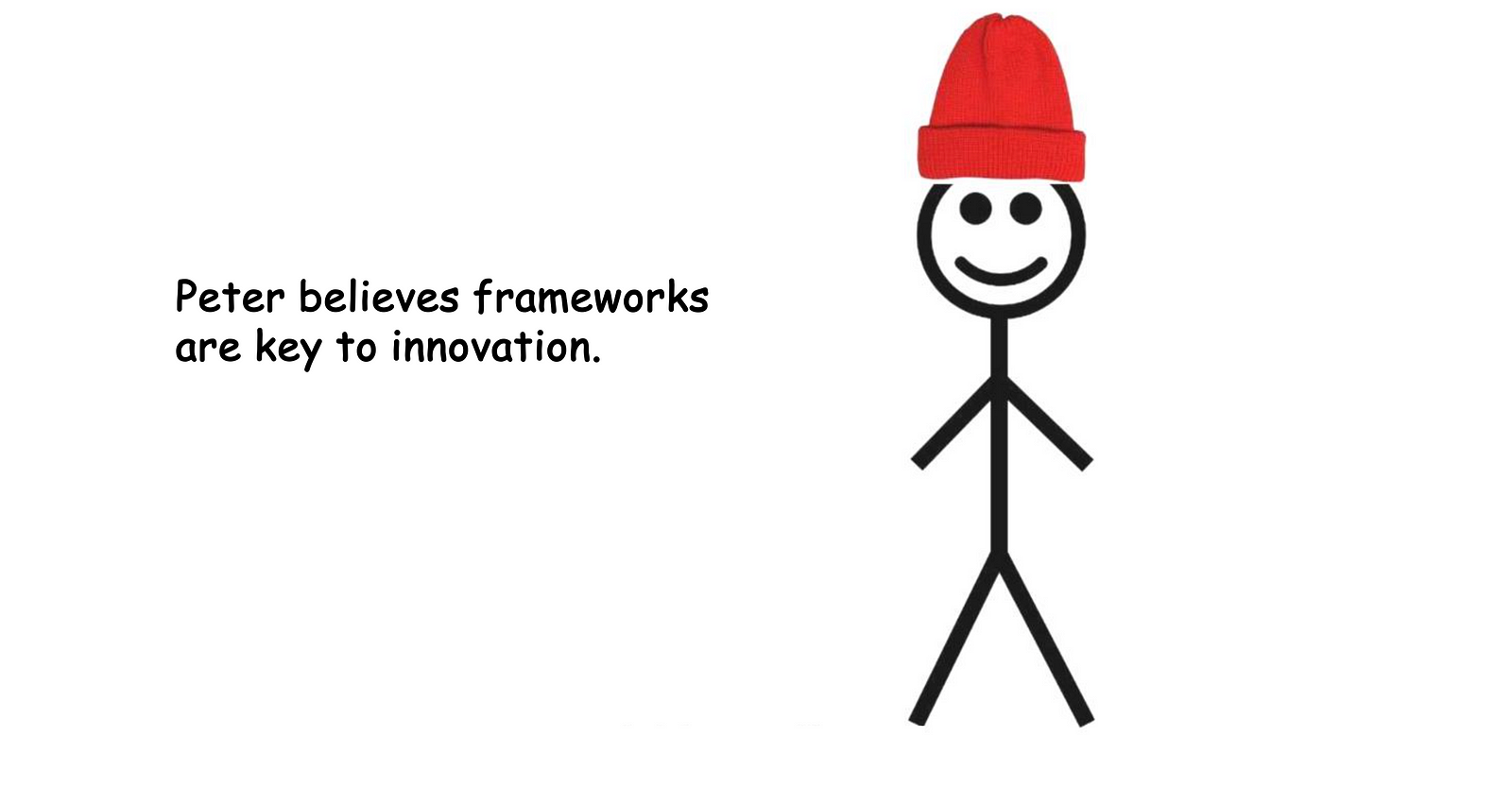 Peter believes frameworks are key to innovation.