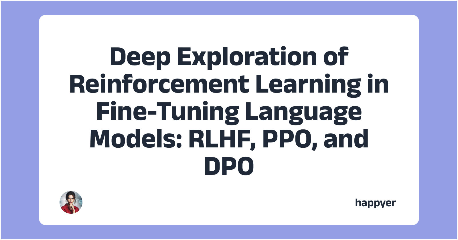 Deep Exploration of Reinforcement Learning in Fine-Tuning Language Models: RLHF, PPO, and DPO