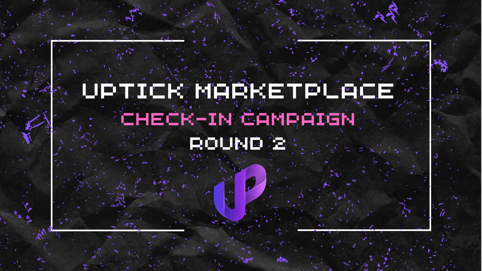 Uptick Marketplace Check-in Campaign Round 2 Now Live | Build Your Streak, Earn More Rewards