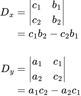 \begin{align*} D_x &=\begin{vmatrix} c_1 & b_1 \\ c_2 & b_2 \end{vmatrix} \\ &= c_1 b_2 — c_2 b_1 \\ \\ D_y &=\begin{vmatrix} a_1 & c_1 \\ a_2 & c_2 \end{vmatrix} \\ &= a_1 c_2 — a_2 c_1 \end{align*}