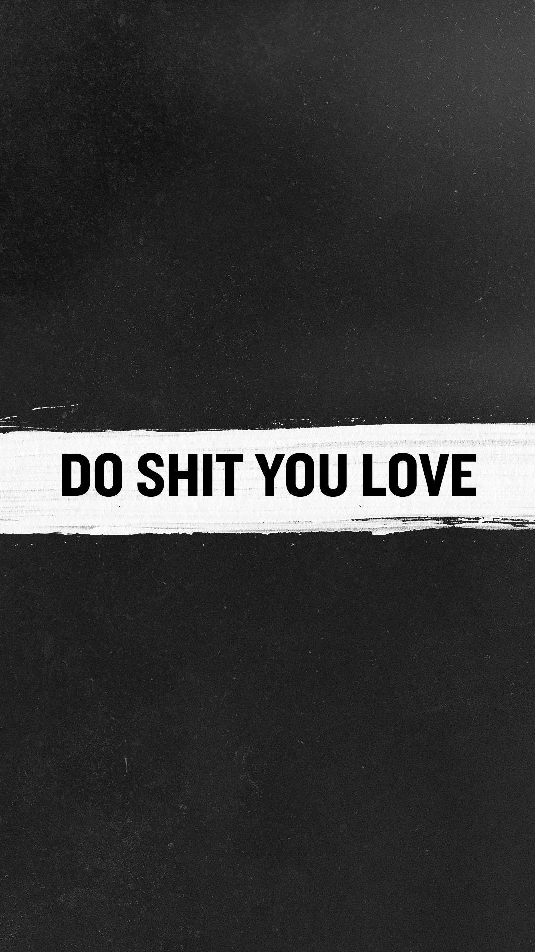 Do Shit You Love