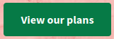 Forest green button with white text. Text reads: View our plans.