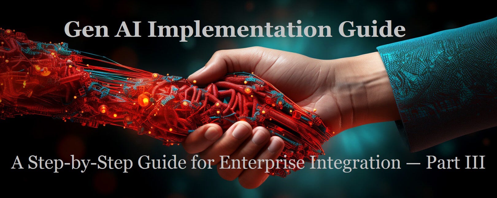 Gen AI Implementation Guide: A Step-by-Step Guide for Enterprise Integration — Part III