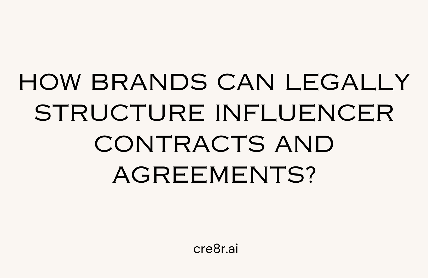 How Brands Can Legally Structure Influencer Contracts and Agreements?