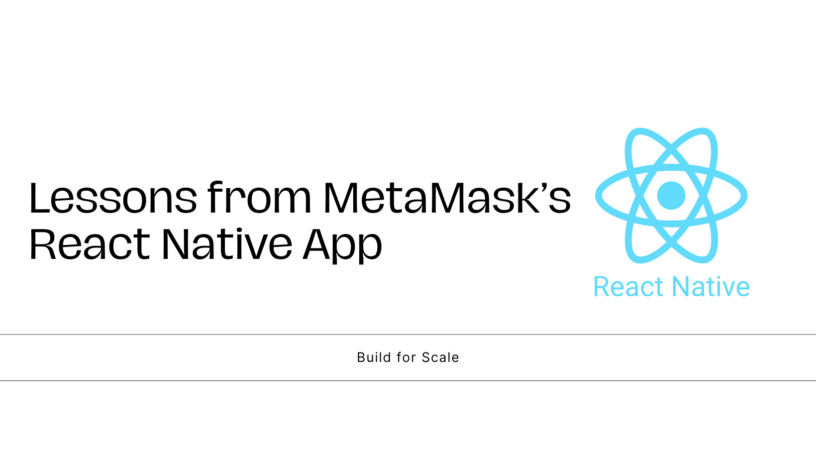 Lessons from MetaMask’s React Native App: scale React Native app to Millions