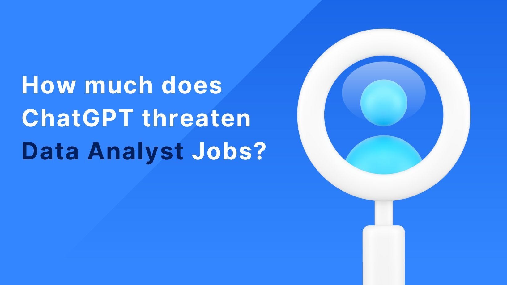 How Much Does ChatGPT Threaten Data Analyst Jobs? (Spoiler Alert: Not Much!)