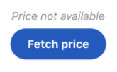 A simple view that displays “Price not available” if we do not have any pricing data to show. A “Fetch price” button is provided to initiate a request for pricing data for demo purposes.