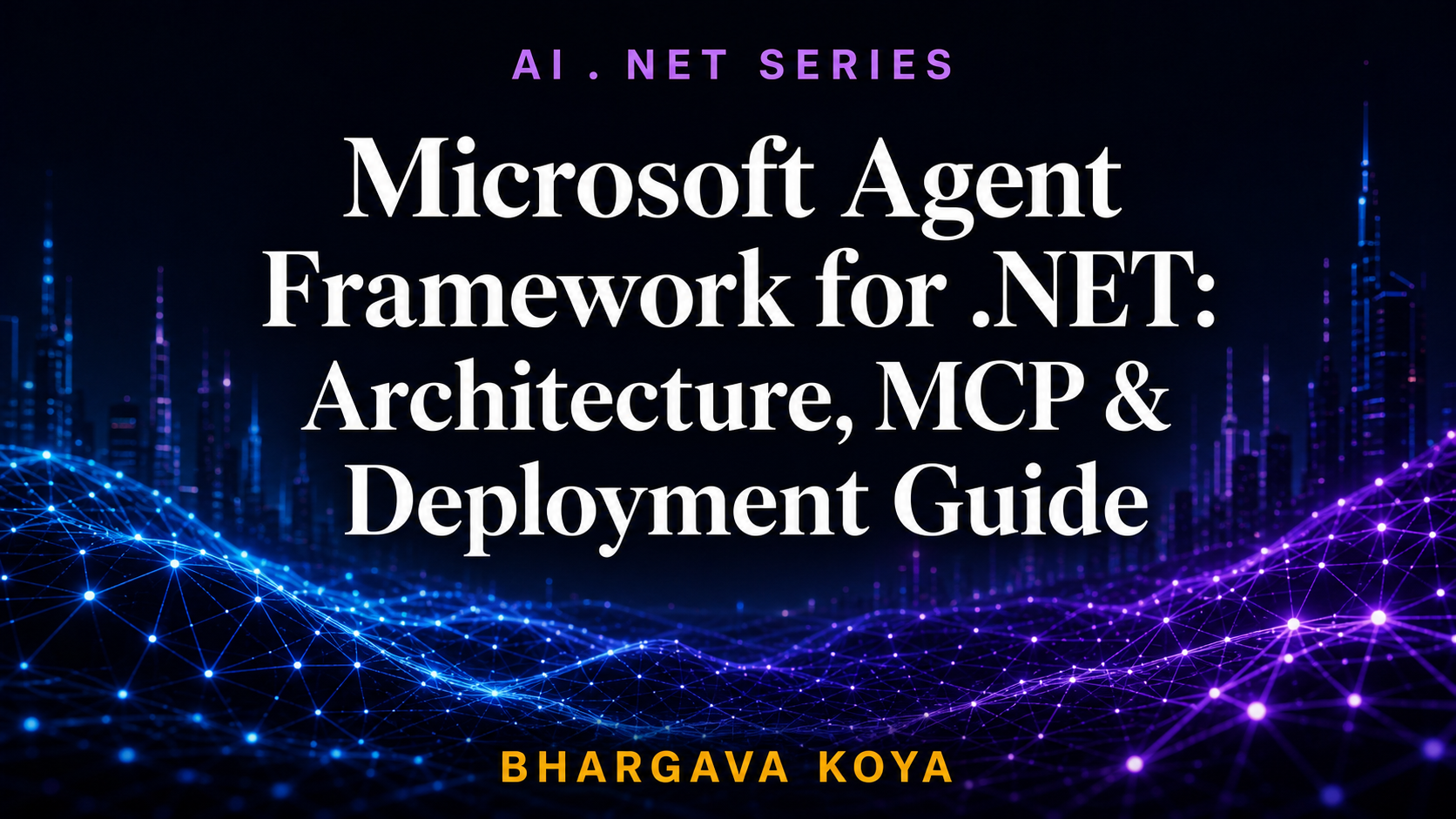 Microsoft Agent Framework for .NET: Architecture, MCP & Deployment Guide