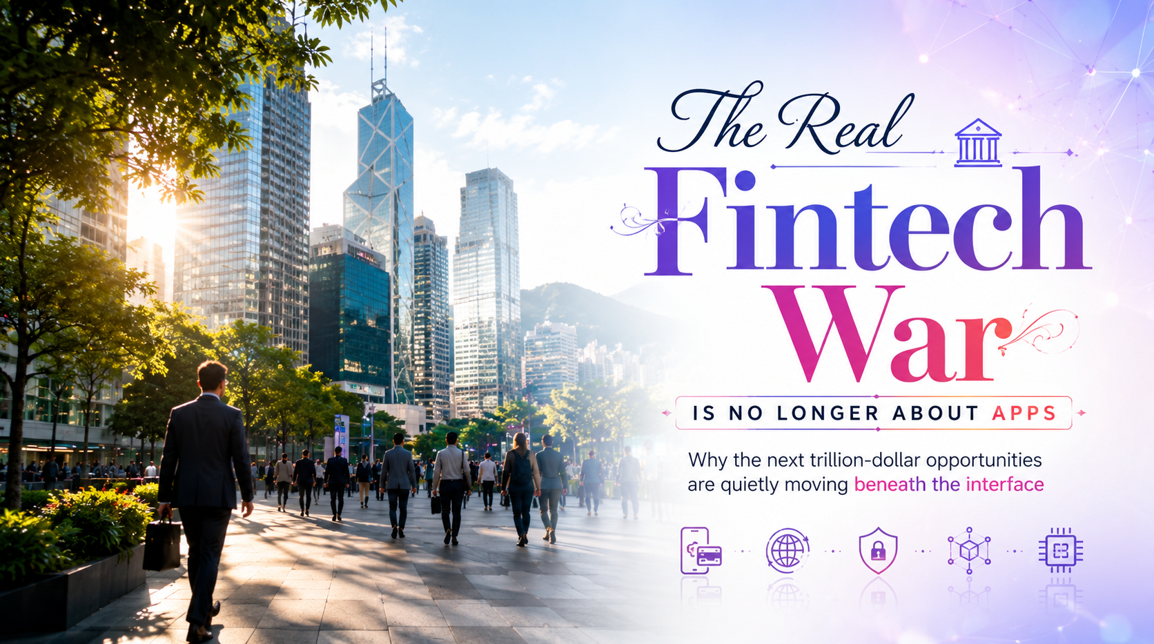 The Real Fintech War Is No Longer About Apps