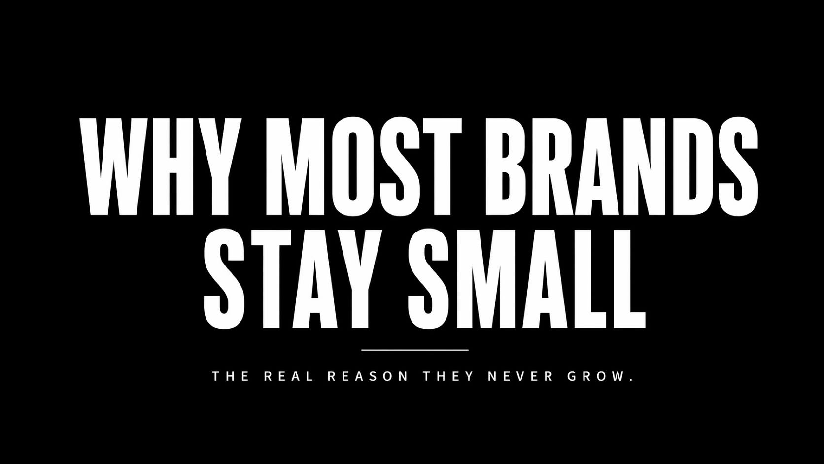 Why Most Brands Stay Small (And Don’t Even Know It)