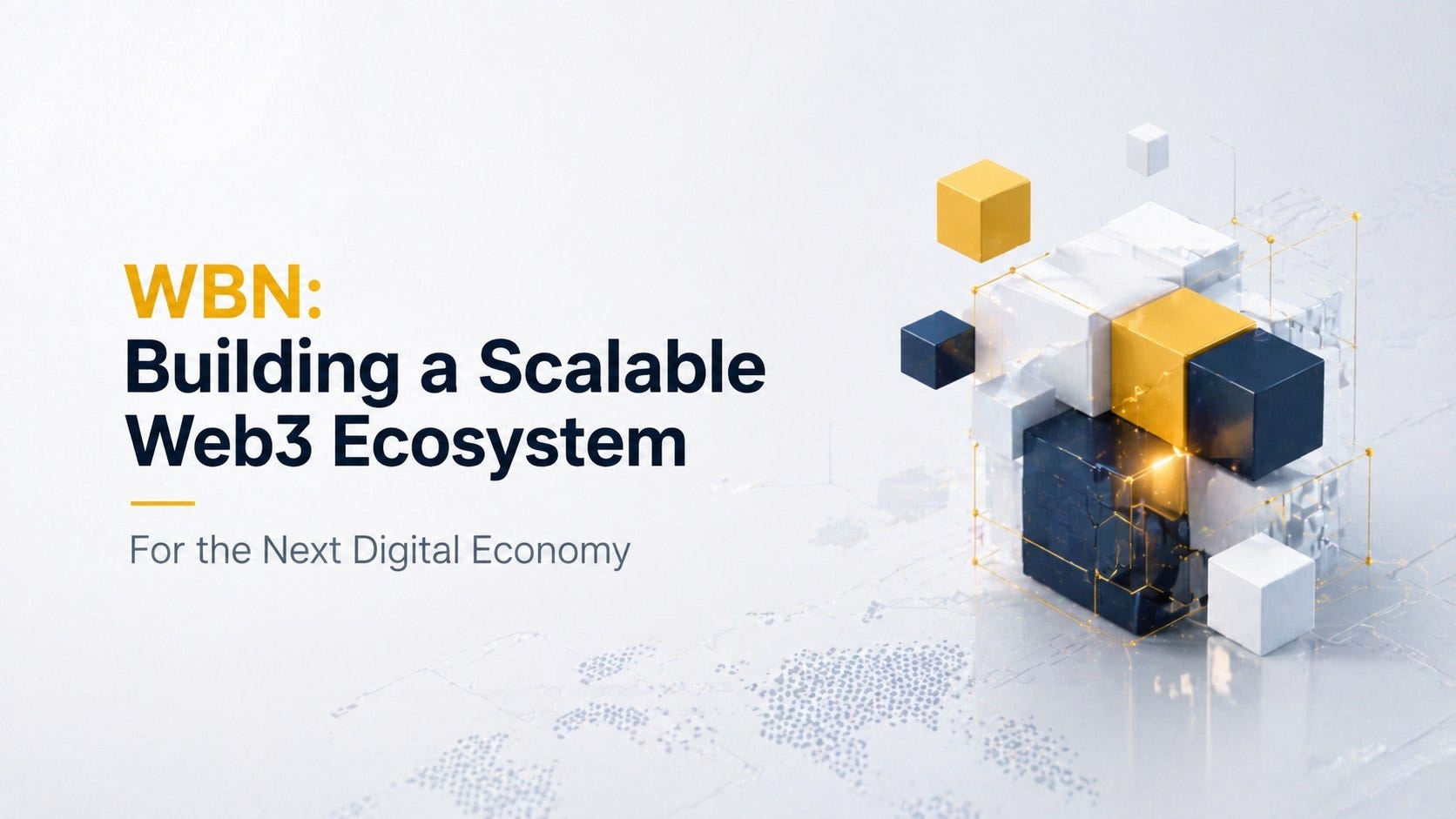 WBN:Building a Scalable Wbe3 Ecosytem For the Next Digital Economy